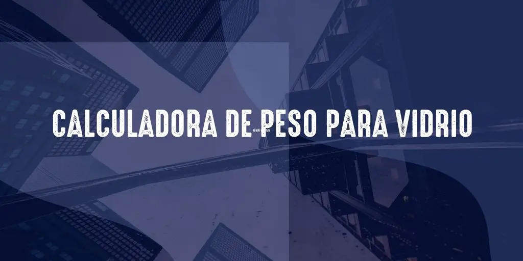 Cálculo de peso de vidrio - Cómo se calcula el peso por metro cuadrado calculo de peso de vidrio - Cómo se calcula el peso por metro cuadrado